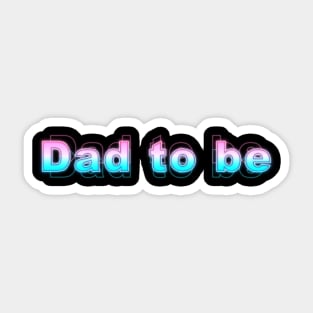 Dad to be Sticker